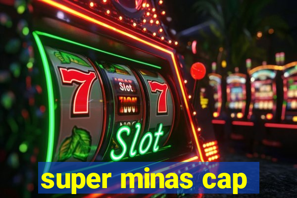 super minas cap